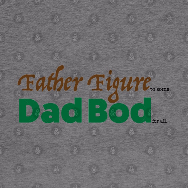 Father Figure to Some. Dad Bod for all. by Lucha Liberation